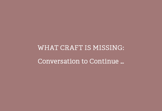WHAT CRAFT IS MISSING: Conversation to Continue …